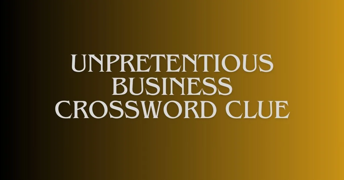 unpretentious business crossword clue