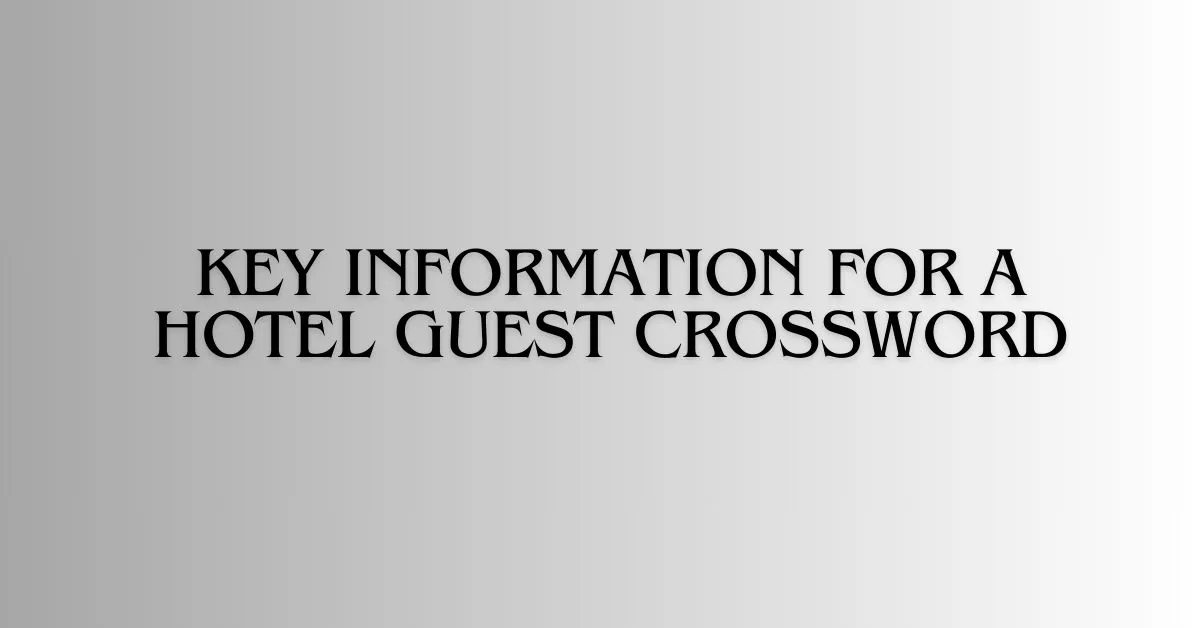 key information for a hotel guest crossword