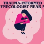 trauma-informed gynecologist near me