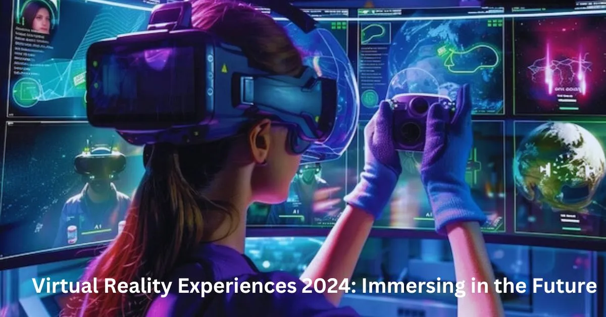 Virtual Reality Experiences 2024: Immersing in the