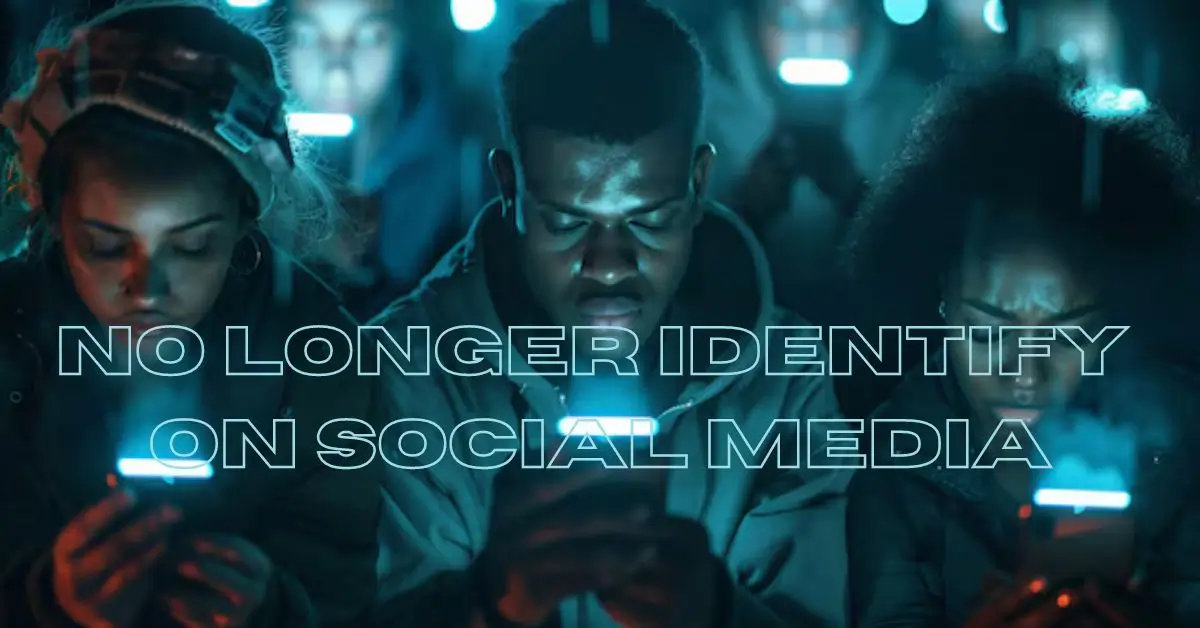 No Longer Identify on Social Media